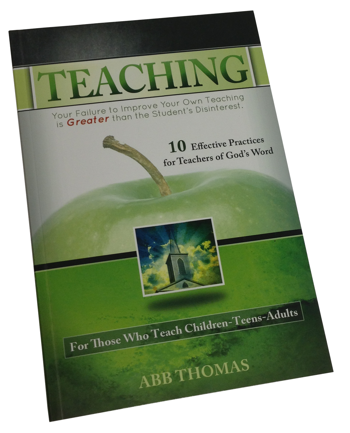 Teaching - 10 Effective Practices for Teachers of God's Word - Abb Thomas